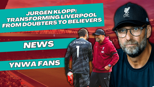 Jurgen Klopp: Transforming Liverpool from Doubters to Believers