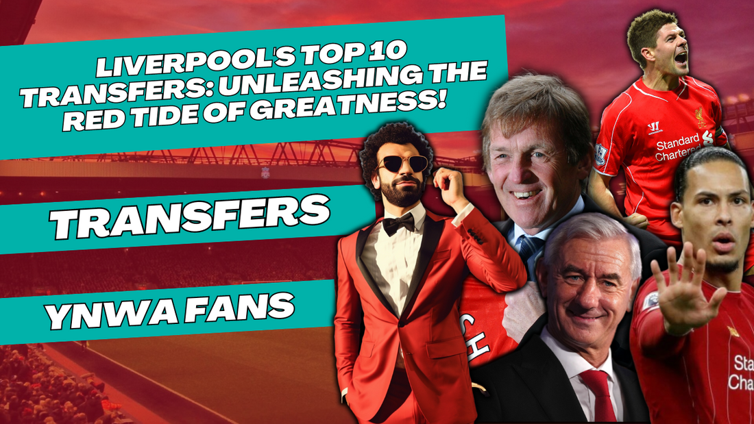 Liverpool's Top 10 Transfers: Unleashing the Red Tide of Greatness!