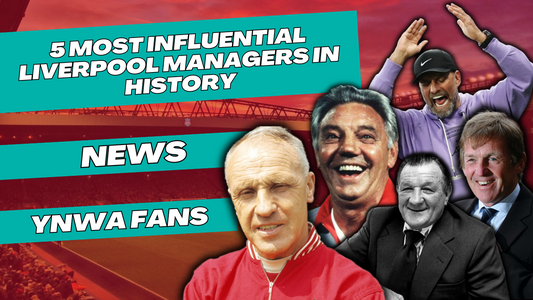 5 Most Influential Liverpool Managers in History