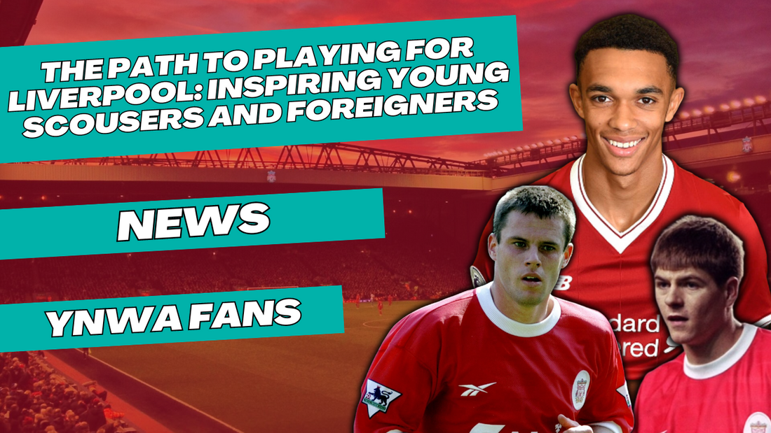 The Path to Playing for Liverpool: Inspiring Young Scousers and Foreigners