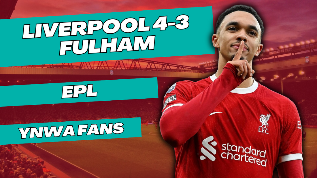 Liverpool 4-3 Fulham: Alexander-Arnold's Heroic Finish